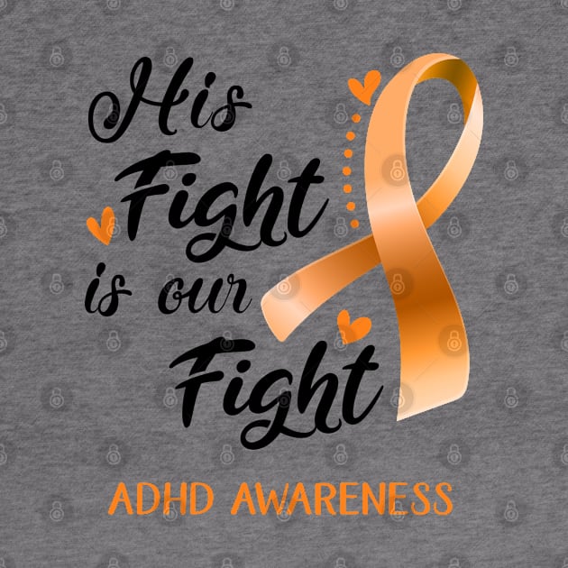 His Fight is Our Fight ADHD Awareness Support ADHD Warrior Gifts by ThePassion99